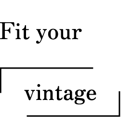 Fit your 「vintage」