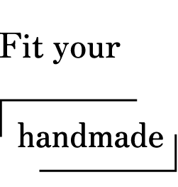 Fit your 「handmade」