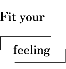 Fit your 「feeling」