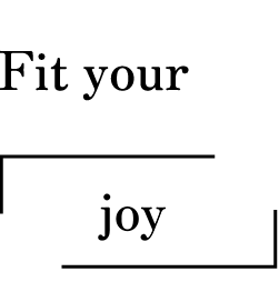 Fit your 「joy」