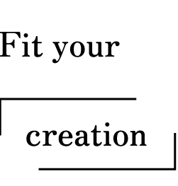 Fit your 「creation」