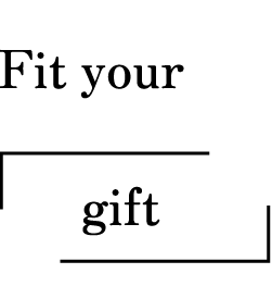 Fit your 「gift」